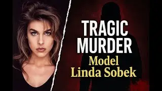 The Tragic Murder of Linda Sobek: A Model&rsquo;s Life Cut Short