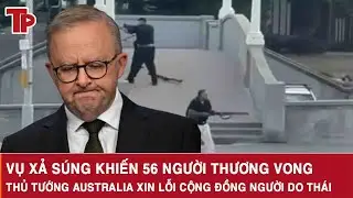 Vụ xả súng khiến 56 người thương vong: Thủ tướng Australia xin lỗi cộng đồng người Do Thái