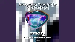 Screaming Quietly DTSC27