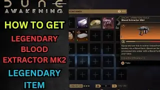 How to Get Legendary Blood Extractor MK2 - Dune Awakening