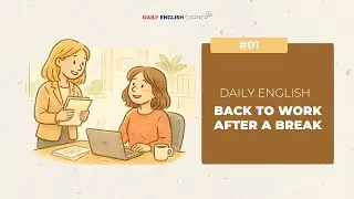 Back to Work after A Break | Daily English Conversation