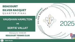 Seacourt Silver Racquet 2025 - Quarter Final - Vaughan Hamilton vs Bertie Vallat