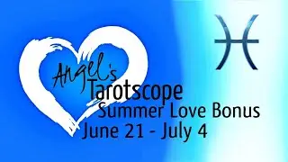 ♓PISCES💕SUMMER LOVE BONUS 21 JUNE - 4 JULY 2025 [TAROTSCOPE] #tarotreading #astrology