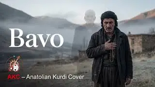 Bavo &ndash;Baba | K&uuml;rt&ccedil;e Baba Ağıtı | AKC &ndash; Anatolian Kurdi Cover