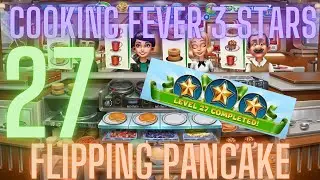 Cooking Fever 3 Stars: Flipping Pancake - Level 27  - Audio Playthrough