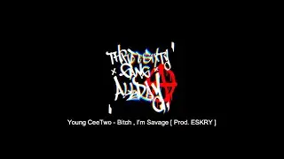 Young CeeTwo - Bitch , I'm Savage  [ Prod. ESKRY  ]