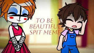 Fazbear Frights To Be Beautiful Spit meme