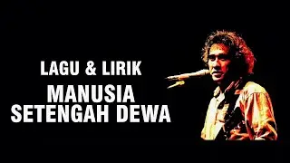 IWAN FALS - MANUSIA SETENGAH DEWA [LIRIK]