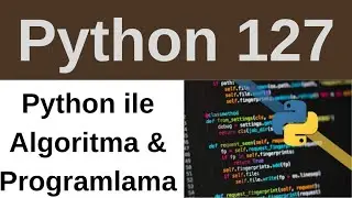 Python 127 - Örnek Projeler (önceki konuları kullanarak yapılabilen)
