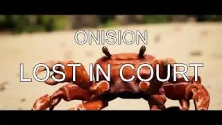 ONISION LOST IN COURT (CRAB RAVE)