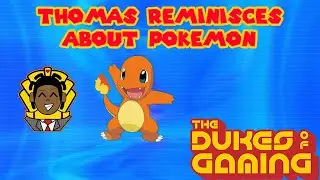 Thomas Reminisces about Pokemon! | Dukes of Gaming