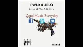 FWLR & JELO - Birth Of The Antihero | Good Music Everyday