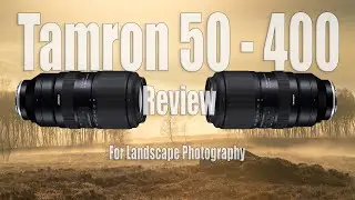 Tamron 50 400 review for landscape Photography, 9 Months on...