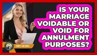 Is Your Marriage Voidable Or Void For Annulment Purposes? - Family Law Gurus