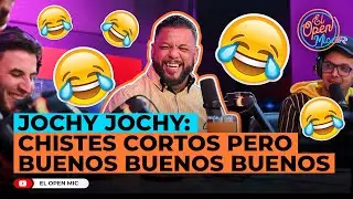 JOCHY JOCHY: CHISTES CORTOS PEROS BUENOS BUENOS BUENOS (EL OPEN MIC)