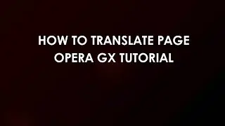 Как перевести страницу Opera Gx Tutorial