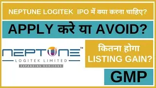 Neptune Logitek IPO Analysis &bull; Neptune Logitek IPO Review &bull; GMP &bull; IPO &bull; Dailystock