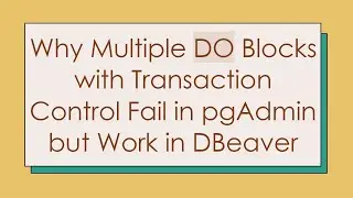 Why Multiple DO Blocks with Transaction Control Fail in pgAdmin but Work in DBeaver