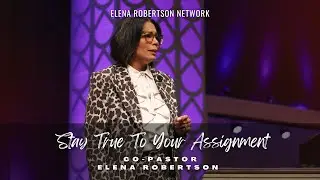 Stay True To Your Assignment | Co - Pastor Elena Robertson