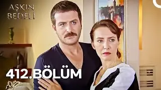Aşkın Bedeli 412. Bölüm