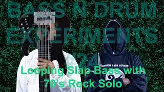 Bass N Drum Experiments 24 -  Looping Slap Bass with a 70's Rock Guitar solo