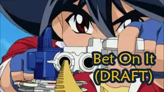 Beyblade G-Revolution AMV: Bet On It (DRAFT)