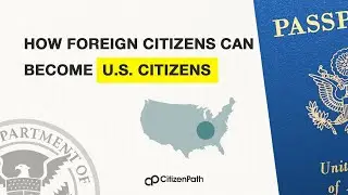 How Foreign Citizens Can Become US CITIZENS