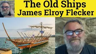 😎 The Old Ships by James Elroy Flecker Analysis - The Old Ships by James Elroy Flecker Summary