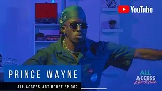 Prince Wayne: All Access Art House EP 002 (Live Studio Session)
