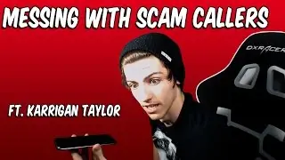 Messing with Scammers [Ft. Karrigan Taylor]