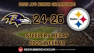 KINGS OF THE AFC NORTH | 2025 Pittsburgh Steelers Week 18 Recap (W 26-24 vs Ravens)