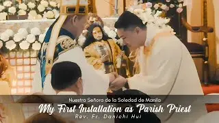 MY FIRST INSTALLATION AS PARISH PRIEST - Fr. Danichi Hui at Nuestra Se&ntilde;ora de la Soledad de Manila