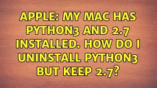 Apple: My Mac has Python3 and 2.7 installed. How do I uninstall Python3 but keep 2.7?