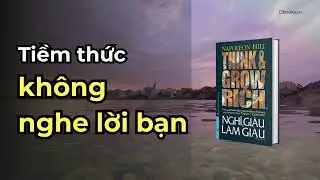 TIỀN KH&Ocirc;NG ĐẾN TỪ MAY MẮN || THINK AND GROW RICH N&Oacute;I ĐIỀU KH&Ocirc;NG AI N&Oacute;I || MẬT M&Atilde; TIỀM THỨC