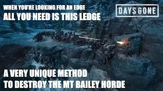 Days Gone - DESTROYING THE MT BAILEY HORDE WITH A VERY UNIQUE METHOD.