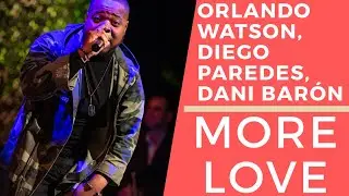 MORE LOVE - Orlando Watson x Diego Paredes x Dani Bar&oacute;n