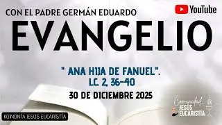 EVANGELIO DE HOY, MARTES 30 DE DICIEMBRE 2025. CON EL PADRE GERMÁN EDUARDO