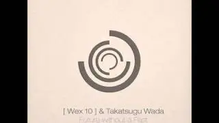 [ Wex 10 ]  & Takatsugu Wada - Future without a Past (Original Mix)