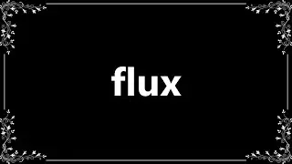 Flux - Meaning and How To Pronounce
