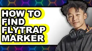 How to Find Flytrap Marker (full Guide)