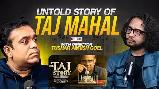 The Untold Truth of the Taj Mahal | &lsquo;The Taj Story&rsquo; Movie | Tushar Amrish Goel | Darshan Sankhala
