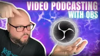 OBS Studio Podcast Setup &mdash; Free & Easy Video Podcasting