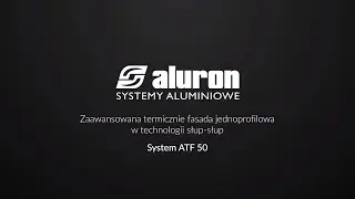 System fasadowy ATF 50 - Zaawansowana termicznie fasada jednoprofilowa w technologii słup-słup
