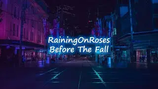 RainingOnRoses - Before the fall (lyrics)