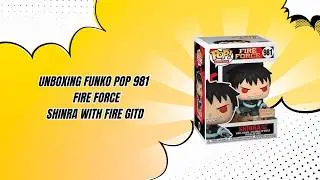 Unboxing Funko Pop 981 Fire Force Shinra With Fire GITD