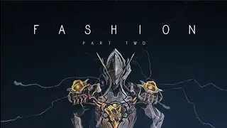 FASHION Part 2 - Warframe - Featuring VoltTheHero