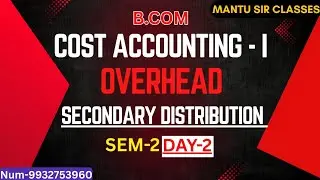 SECONDARY DISTRIBUTION | OVERHEAD | DAY - 2, Sem-2 #costaccounting #overheads #ccf #cu #2ndsem #bcom