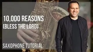 How to play 10,000 Reasons (Bless the Lord) by Matt Redman on Alto Sax (Tutorial)