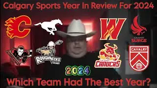 Calgary Sports Year In Review For 2024 | Which Team Had The Best Year?