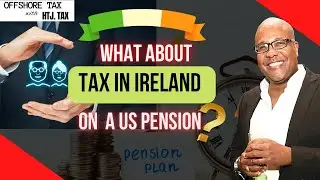 [ Offshore Tax ] What about tax in Ireland on a US pension?